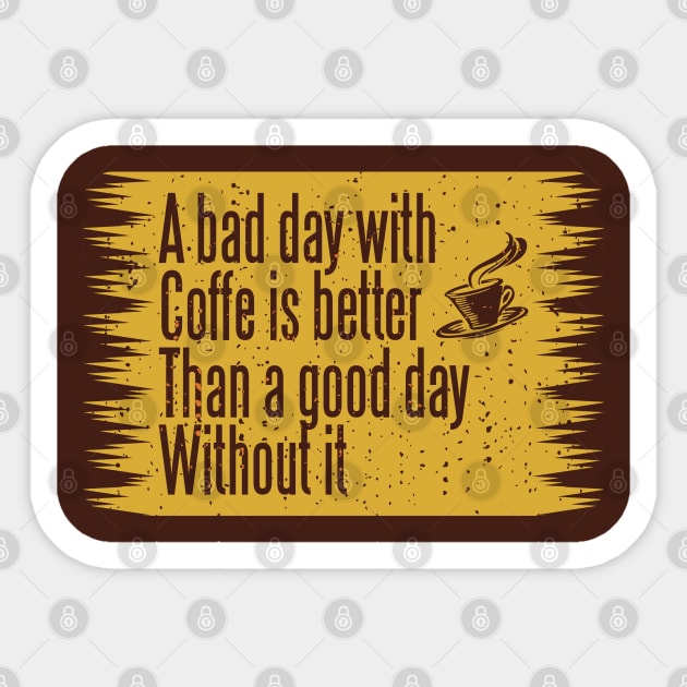 A bad day with coffee is better than without it Sticker by Aloenalone